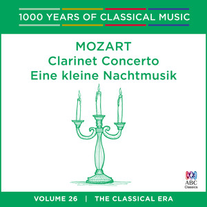 Mozart: Clarinet Concerto / Eine kleine Nachtmusik (1000 Years Of Classical Music, Vol. 26)