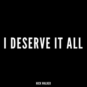 I DESERVE IT ALL