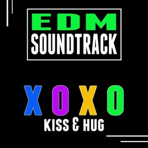 EDM Soundtrack (Kiss & Hug) Xoxo