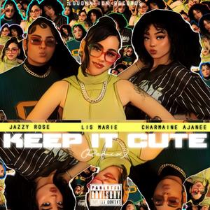 Keep It Cute (feat. Ajanee Charmaine & Jazzy Rose) (Remix|Explicit)