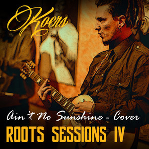 Ain't No Sunshine (Roots Sessions IV)