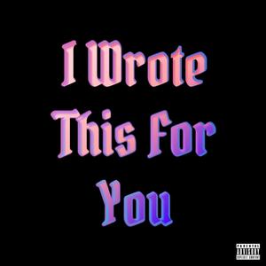 I Wrote This For You (Explicit)