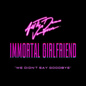 We Didn't Say Goodbye (Immortal Girlfriend Version)