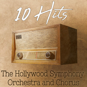 10 Hits of The Hollywood Symphony Orchestra and Chorus