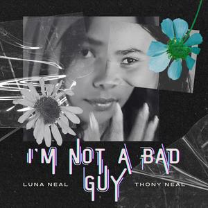 I'm Not a Bad Guy (feat. Luna Neal)