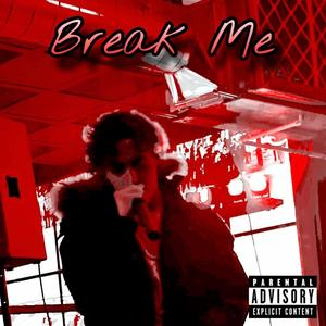Break Me (Explicit)