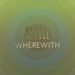 Revile Wherewith