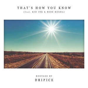 That's How You Know (Dripice Bootleg)
