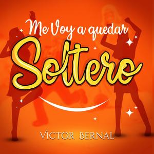 Me voy a quedar soltero