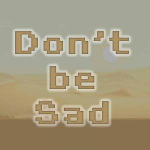 Don't be Sad