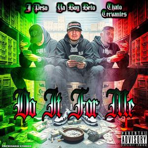 Do It for me (feat. J Pe$o & Chato Cervantes) [Explicit]