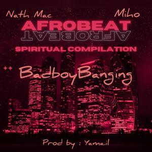 Afrobeat Spiritual Compilation (feat. Nath Mac & BadboyBanging)