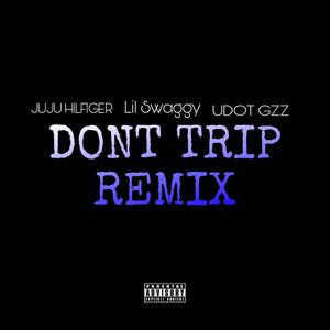 Don't Trip (feat. Udot Gzz & Lil Swaggy) (Remix|Explicit)