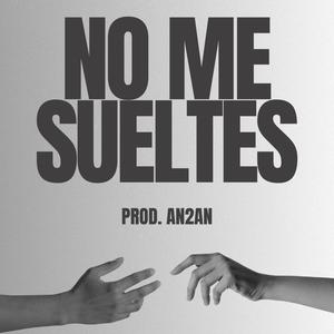 NO ME SUELTES