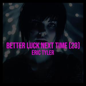 Better Luck Next Time (2023 Mix) [Explicit]