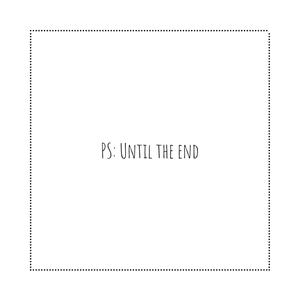 PS: Until the end