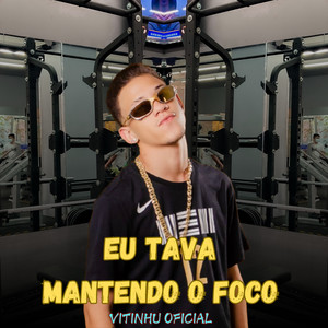 Eu Tava Mantendo o Foco