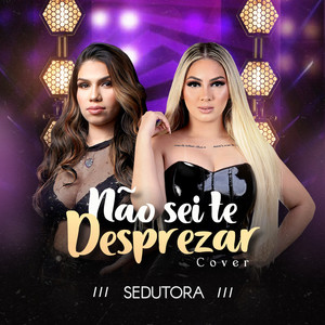 Não Sei Te Desprezar