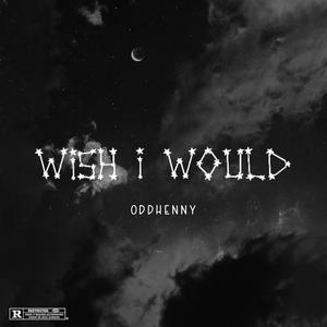 Wish I Would (Explicit)