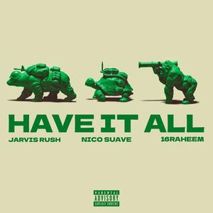 HAVE IT ALL (feat. Jarvis Rush & 16RAHEEM) (Explicit)