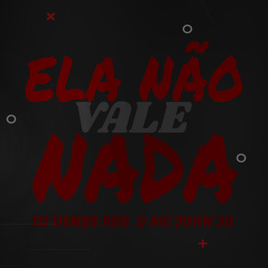 Ela Não Vale Não Nada (Explicit)