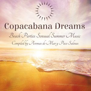 Copacabana Dreams – Beach Parties Sensual Summer Music Compiled by Aromas do Mar y Paco Salinas