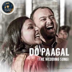 Do Paagal (The Wedding Song) (feat. Silent Lyricist)