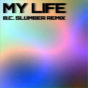 My Life (B. C. Slumber Remix)
