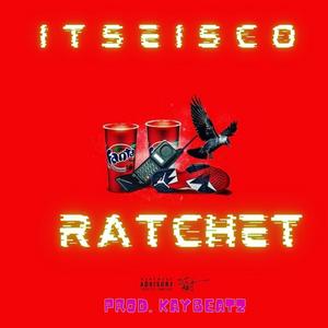 Ratchet (feat. Itseisco) [Explicit]