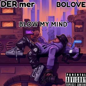 BLOW MY MIND (feat. BOLOVE) [Explicit]