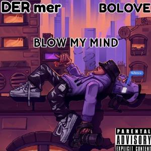 BLOW MY MIND (feat. BOLOVE) (Explicit)