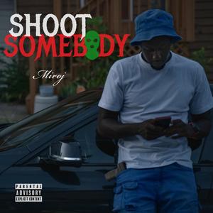 Shoot Somebody (Explicit)