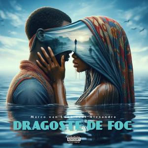 DRAGOSTE DE FOC (feat. ALEXANDRA) (Explicit)