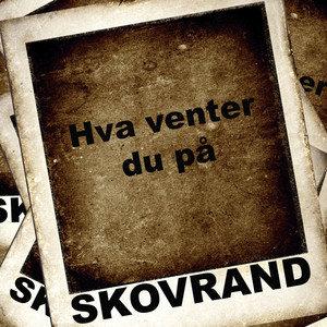 Hva venter du på?