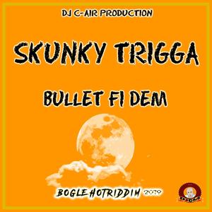 Skunky Trigga - BULLET FI DEM