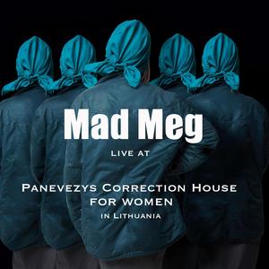 Mad Meg: Live at Panevezys Correction House for Women in Lithuania (Explicit)