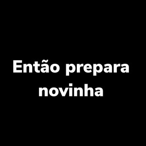 Então Prepara Novinha (Explicit)