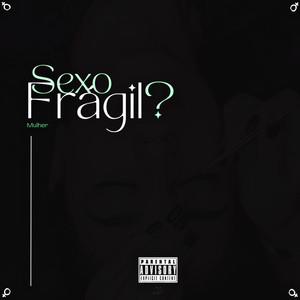 Sexo Frágil (Mulher) [Explicit]