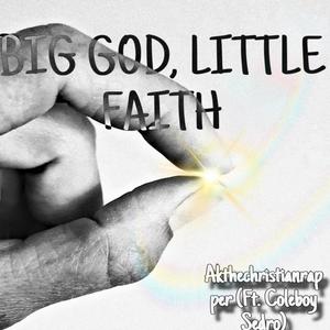 Big God Little Faith (feat. Coleboy Sedro)