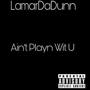 Aint Playn Wit U (Explicit)