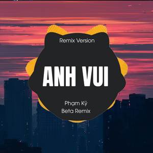 Phạm Kỳ - Anh Vui (Remix)
