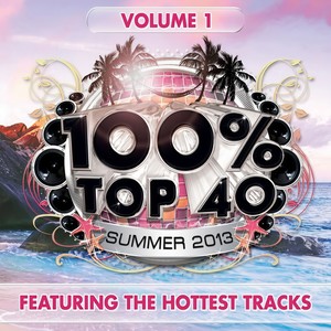 100% Top 40 Summer 2013, Vol. 1 (Featuring the Hottest Tracks) [Explicit]