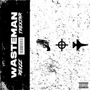 Wasteman (feat. Rekzz) (Explicit)