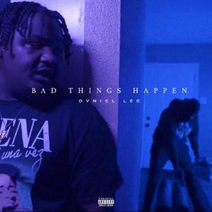 Bad Things Happen (Explicit)