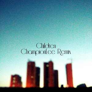 Children  (ChampionLee Remix)
