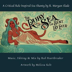 The Ruby of the Sea Is the Best Lay Ever(A Critical Role Inspired Sea Shanty)