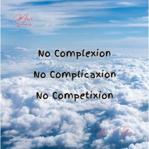 No Complexion No Complicaxion No Competixion (You vs You)