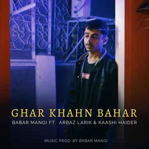 Ghar Khahn Bahar (feat. Kaashi Haider & Arbaz Larik) [Explicit]