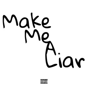 Make Me A Liar (Explicit)