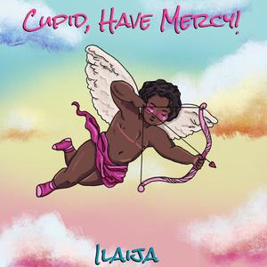 Cupid,Have Mercy! (Explicit)